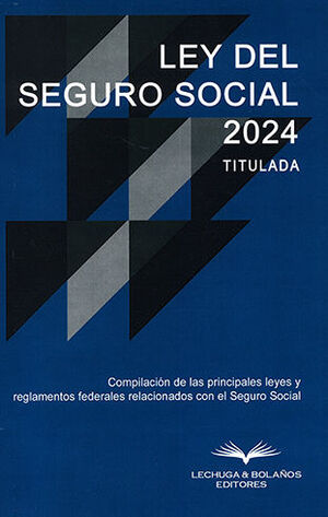 LEY  DEL SEGURO SOCIAL 2024. TITULADA - 2.ª ED. 2024