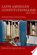 LATIN AMERICAN CONSTITUTIONALISM,1810-2010