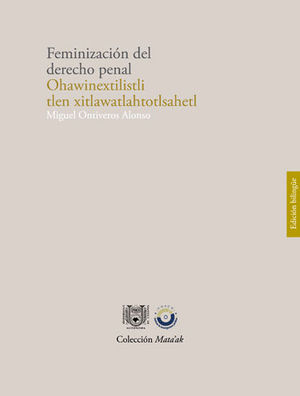 FEMINIZACIÓN DEL DERECHO PENAL (EDICIÓN BILINGÜE. LENGUA ORIGINARIA. EL IDIOMA MIXE O AYUUK)