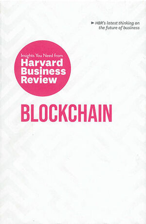 BLOCKCHAIN: THE INSIGHTS YOU NEED FROM HARVARD BUSINESS REVIEW