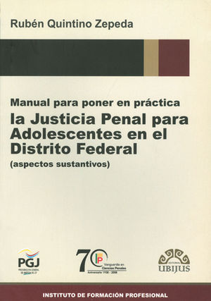 MANUAL PARA PONER EN PRÁCTICA LA JUSTICIA PENAL PARA ADOLESCENTES EN EL DISTRITO FEDERAL - 1.ª ED. 2008