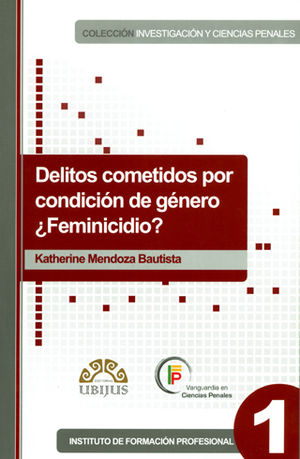 DELITOS COMETIDOS POR CONDICIÓN DE GÉNERO ¿FEMINICIDIO? - 1.ª ED. 2010