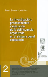 INVESTIGACIÓN PROCESAMIENTO Y EJECUCIÓN DE LA DELINCUENCIA ORGANIZADA EN EL SISTEMA PENAL ACUSATORIO