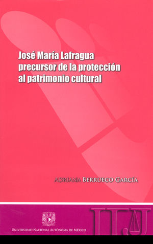 JÓSE MARÍA LAFRAGUA PRECURSOR DE LA PROTECCIÓN AL PATRIMONIO CULTURAL