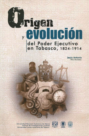 ORIGEN Y EVOLUCIÓN DEL PODER EJECUTIVO EN TABASCO, 1824-1914