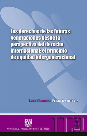 DERECHOS DE LAS FUTURAS GENERACIONES DESDE LA PERSPECTIVA DEL DERECHO INTERNACIONAL, LOS