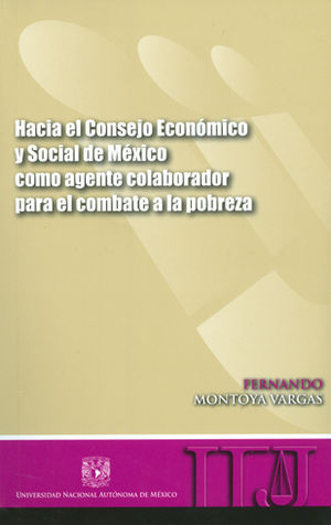 HACIA EL CONSEJO ECONÓMICO Y SOCIAL DE MÉXICO COMO AGENTE COLABORADOR PARA EL COMBATE A LA POBREZA