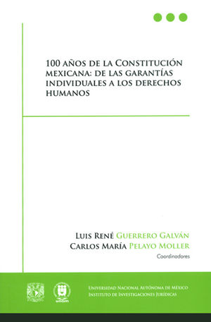 100 AÑOS DE LA CONSTITUCIÓN MEXICANA: DE LAS GARANTÍAS INDIVIDUALES A LOS DERECHOS HUMANOS