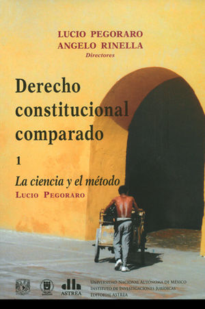 DERECHO CONSTITUCIONAL COMPARADO. LA CIENCIA Y EL MÉTODO - TOMO 1 (UNAM)