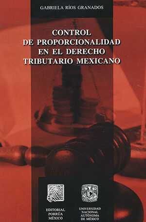 CONTROL DE PROPORCIONALIDAD EN EL DERECHO TRIBUTARIO MEXICANO - 1.ª ED. 2009