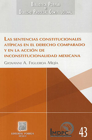 SENTENCIAS CONSTITUCIONALES ATÍPICAS EN EL DERECHO COMPARADO Y EN LA ACCIÓN DE INCONSTITUCIONALIDAD MEXICANA, LAS