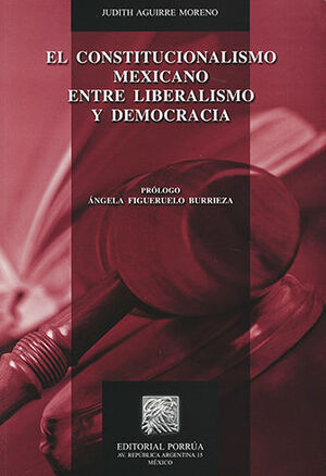 CONSTITUCIONALISMO MEXICANO ENTRE LIBERALISMO Y DEMOCRACIA