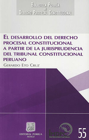 DESARROLLO DEL DERECHO PROCESAL CONSTITUCIONAL A PARTIR DE LA JURISPRUDENCIA DEL TRIBUNAL CONSTITUCIONAL PERUANO, EL