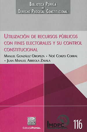 UTILIZACION DE RECURSOS PUBLICOS CON FINES ELECTORALES Y SU CONTROL CONSTITUCIONAL
