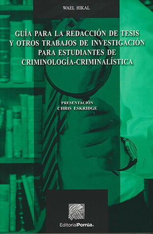 GUÍA PARA LA REDACCIÓN DE TESIS Y OTROS TRABAJOS DE INVESTIGACIÓN PARA ESTUDIANTES DE CRIMINOLOGÍA - CRIMINALÍSTICA - 3.ª ED. 2016