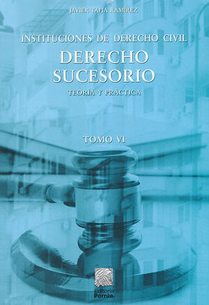 INSTITUCIONES DE DERECHO CIVIL - TOMO VI DERECHO SUCESORIO  -  1.ª ED. 2018,  1.ª REIMP. 2020