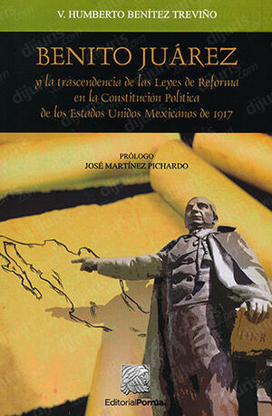 BENITO JUÁREZ Y LA TRASCENDENCIA DE LAS LEYES DE REFORMA EN LA CONSTITUCIÓN POLÍTICA DE LOS ESTADOS UNIDOS MEXICANOS DE 1917 - 2.ª ED. 2019