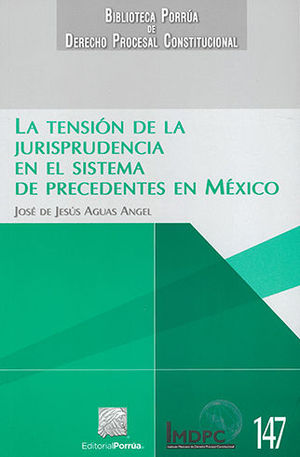 TENSIÓN DE LA JURISPRUDENCIA EN EL SISTEMA DE PRECEDENTES EN MÉXICO, LA
