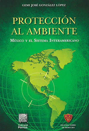 PROTECCIÓN AL AMBIENTE. MÉXICO Y EL SISTEMA INTERAMERICANO