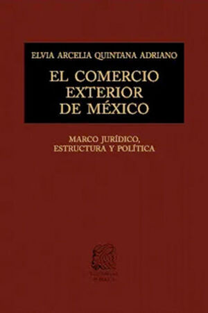 COMERCIO EXTERIOR DE MÉXICO, EL - 4.ª ED. 2022 ACTUALIZADA Y AUMENTADA