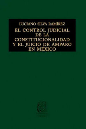 CONTROL JUDICIAL DE LA CONSTITUCIONALIDAD Y EL JUICIO DE AMPARO EN MÉXICO, EL - 5.ª ED. 2021