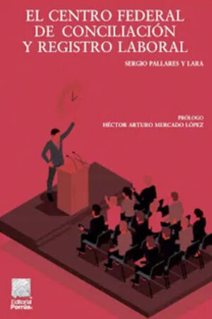 CENTRO FEDERAL DE CONCILIACIÓN Y REGISTRO LABORAL, EL - 1.ª ED. 2022
