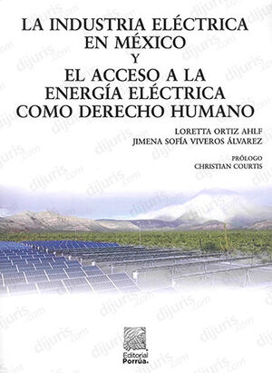 INDUSTRIA ELÉCTRICA EN MÉXICO Y EL ACCESO A LA ENERGÍA ELÉCTRICA COMO DERECHO HUMANO, LA - 1.ª ED. 2022