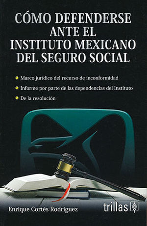 CÓMO DEFENDERSE ANTE EL INSTITUTO MEXICANO DEL SEGURO SOCIAL