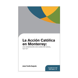 ACCIÓN CATOLICA EN MONTERREY, LA -  1.ª ED. 2023