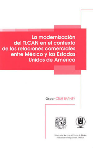 MODERNIZACIÓN DEL TLCAN EN EL CONTEXTO DE LAS RELACIONES COMERCIALES ENTRE MÉXICO Y LOS ESTADOS UNIDOS DE AMÉRICA, LA