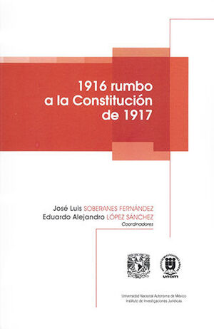 1916 RUMBO A LA CONSTITUCIÓN DE 1917 - 1.ª ED. 2018