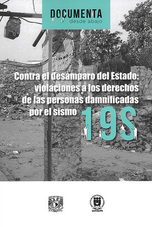 CONTRA EL DESAMPARO DEL ESTADO: VIOLACIONES A LOS DERECHOS DE LAS PERSONAS DAMNIFICADAS POR EL SISMO 19S