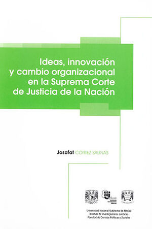 IDEAS, INNOVACIÓN Y CAMBIO ORGANIZACIONAL EN LA SUPREMA CORTE DE JUSTICIA DE LA NACION