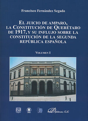 JUICIO DE AMPARO, LA CONSTITUCIÓN DE QUERÉTARO DE 19917, Y SU INFLUJO SOBRE LA CONSTITUCIÓN DE LA SEGUNDA REPÚBLICA ESPAÑOLA, EL