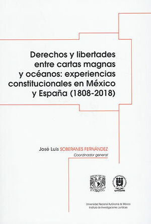 DERECHOS Y LIBERTADES ENTRE CARTAS MAGNAS Y OCÉANOS: EXPERIENCIAS CONSTITUCIONALES EN MÉXICO Y ESPAÑA (1808-2018)