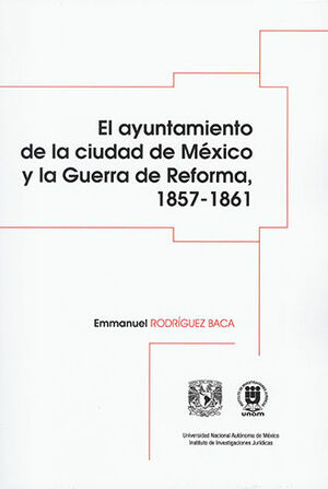 AYUNTAMIENTO DE LA CIUDAD DE MÉXICO Y LA GUERRA DE REFORMA, 1857-1861, EL