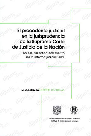 PRECEDENTE JUDICIAL EN LA JURISPRUDENCIA DE LA SUPREMA CORTE DE JUSTICIA DE LA NACIÓN, EL