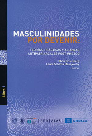 MASCULINIDADES POR DEVENIR: TEORÍAS, PRÁCTICAS Y ALIANZAS ANTIPATRIARCALES POST #METOO - 1.ª ED.2023