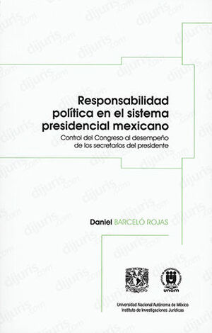 RESPONSABILIDAD POLÍTICA EN EL SISTEMA PRESIDENCIAL MEXICANO - 1.ª ED. 2023