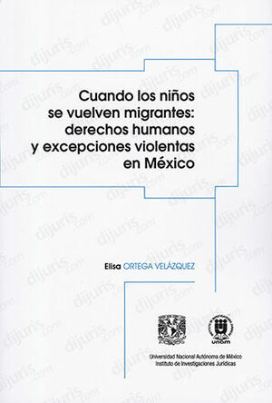 CUANDO LOS NIÑOS SE VUELVEN MIGRANTES: DERECHOS HUMANOS Y EXCEPCIONES VIOLENTAS EN MÉXICO - 1.ª ED. 2023