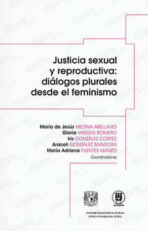JUSTICIA SEXUAL REPRODUCTIVA: DIÁLOGOS PLURALES DESDE EL FEMINISMO - 1.ª ED. 2023