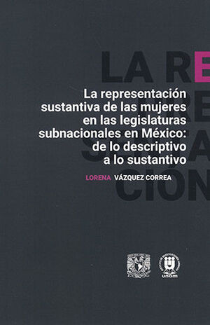 REPRESENTACIÓN SUSTANTIVA DE LAS MUJERES EN LAS LEGISLATURAS SUBNACIONALES EN MÉXICO: DE LO DESCRIPTIVO A LO SUSTANTIVO, LA - 1.ª ED. 2024