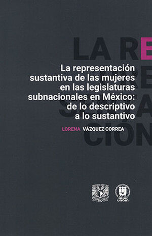 REPRESENTACIÓN SUSTANTIVA DE LAS MUJERES EN LAS LEGISLATURAS SUBNACIONALES EN MÉXICO: DE LO DESCRIPTIVO A LO SUSTANTIVO, LA - 1.ª ED. 2024, 2.ª REIMP. 2025
