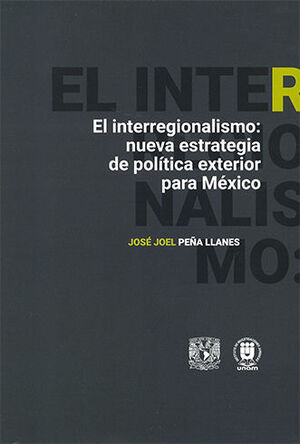 INTERREGIONALISMO: NUEVA ESTRATEGIA DE POLÍTICA EXTERIOR PARA MÉXICO, EL - 1.ª ED. 2024