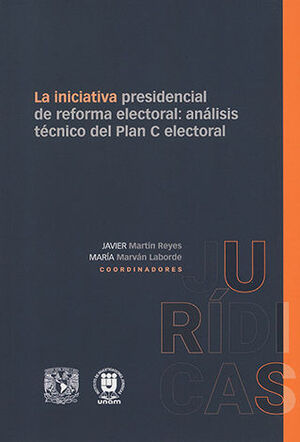 INICIATIVA PRESIDENCIAL DE REFORMA ELECTORAL, LA - 1.ª ED. 2024