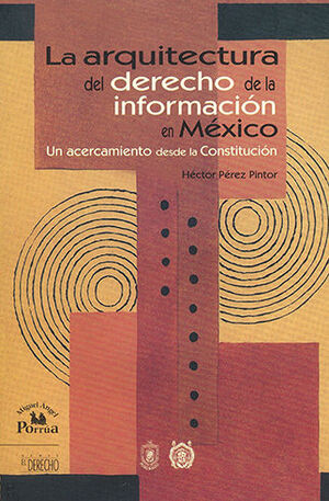 ARQUITECTURA DEL DERECHO DE LA INFORMACIÓN EN MÉXICO, LA