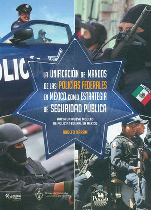 UNIFICACIÓN DE MANDOS DE LAS POLICÍAS FEDERALES EN MÉXICO COMO ESTRATEGIA DE SEGURIDAD PÚBLICA, LA