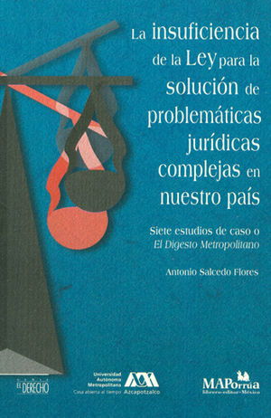 INSUFICIENCIA DE LA LEY PARA LA SOLUCIÓN DE PROBLEMÁTICAS JURÍDICAS COMPLEJAS EN NUESTRO PAÍS, LA