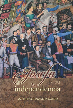 JOSEFA Y SU INDEPENDENCIA - 1.ª ED. 2014, 1.ª REIMP. 2017