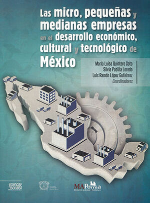 MICRO, PEQUEÑAS Y MEDIANAS EMPRESAS EN EL DESARROLLO ECONÓMICO, CULTURAL Y TECNOLÓGICO DE MÉXICO, LAS